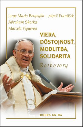 Viera, dôstojnosť, modlitba, solidarita
