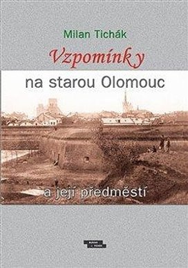 Vzpomínky na starou Olomouc a její předměstí