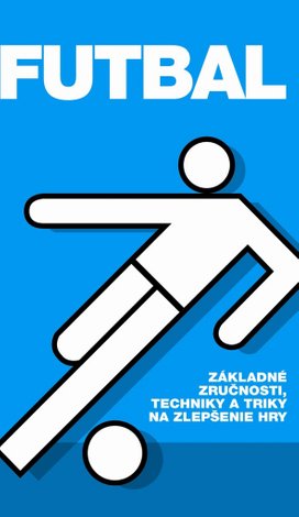 Futbal Základné zručnosti, techniky a triky na zlepšenie hry