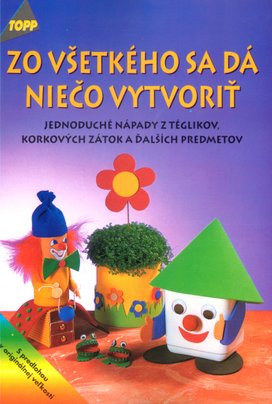 Zo všetkého se dá niečo vytvoriť