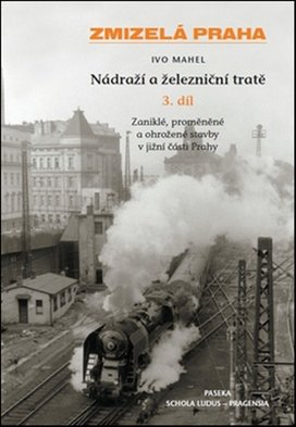 Zmizelá Praha Nádraží a železniční tratě 3.díl