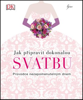 Jak připravit dokonalou svatbu