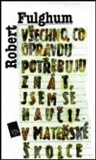 Všechno, co opravdu potřebuju znát, jsem se naučil v mateřské školce