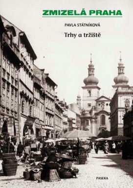 Zmizelá Praha Trhy a tržnice