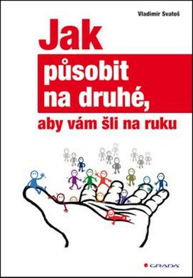Jak působit na druhé, aby vám šli na ruku