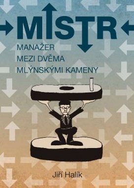 Mistr Manažer mezi dvěma mlýnskými kameny