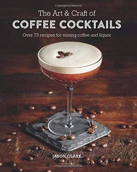 The Art & Craft of Coffee Cocktails