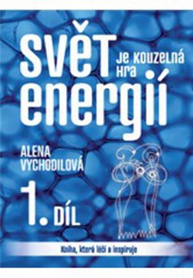 Svět je kouzelná hra energií 1. díl
