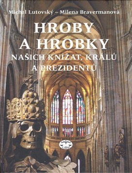Hroby a hrobky našich knížat, králů a prezidentů