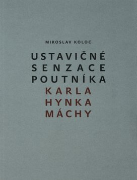 Ustavičné senzace poutníka Karla Hynka Máchy