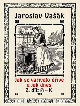 Jak se vařívalo dříve a jak dnes, 2. díl: H–K