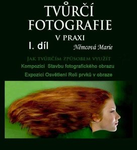 Tvůrčí fotografie v praxi I. díl