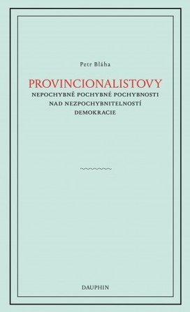Provinionalistovy nepochybně pochybné pochybnosti nad nezpochybnitelností  demokracie