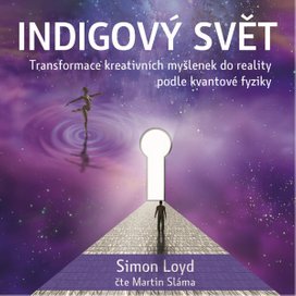 Indigový svět - Transformace kreativních myšlenek do reality podle kvantové fyziky