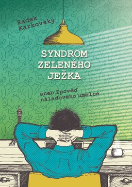 Syndrom zeleného ježka, aneb, Zpověď náladového umělce