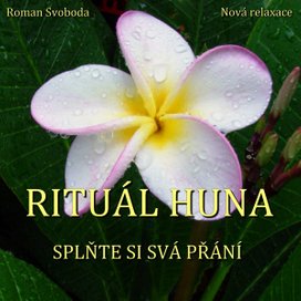 Rituál HUNA - splňte si svá přání