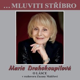 …Mluviti stříbro - Marie Drahokoupilová - O lásce