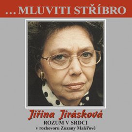 ...Mluviti stříbro -Jičina Jirásková - Rozum v srdci