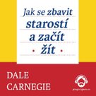 Jak se zbavit starostí a začít žít
