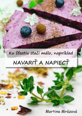 Ku šťastiu stačí málo, napríklad navariť a napiecť