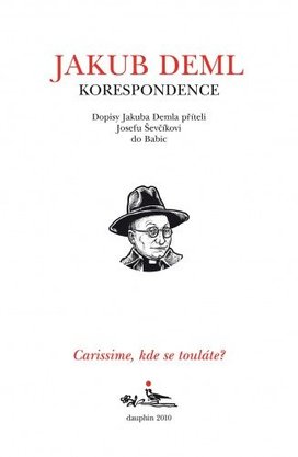 Carissime, kde se touláte? Dopisy Jakuba Demla příteli Josefu Ševčíkovi do Babic