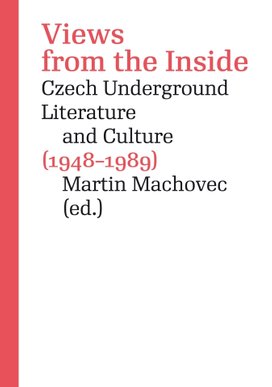 Views from the Inside. Czech Underground Literature and Culture (1948–1989)