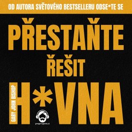 Přestaňte řešit h*vna