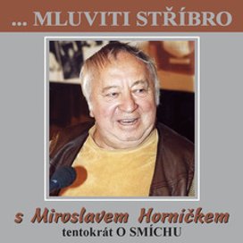 ...Mluviti stříbro s Miroslavem Horníčkem tentokrát o smíchu