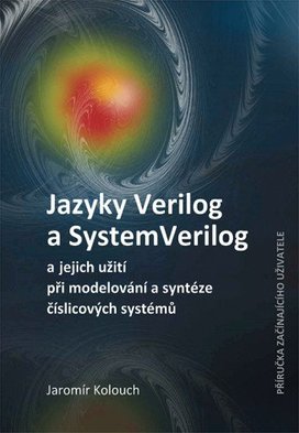Jazyky Verilog a SystemVerilog a jejich užití při modelování a syntéze číslicových systémů  Příručka začínajícího uživatele