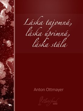 Láska tajomná, láska úprimná, láska stála