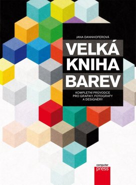 Velká kniha barev: Kompletní průvodce pro grafiky, fotografy a designéry