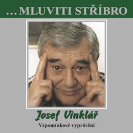 ...Mluviti stříbro - Josef Vinklář - Vzpomínkové vyprávění