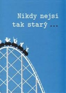 Nikdy nejsi tak starý