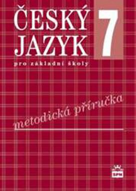 Český jazyk 7 pro základní školy Metodická příručka