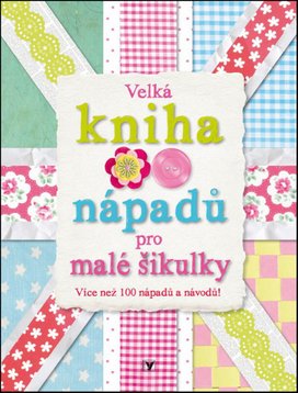 Velká kniha nápadů pro malé šikulky
