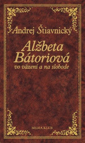 Alžbeta Bátoriová vo väzení a na slobode