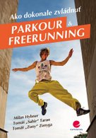 Ako dokonale zvládnuť parkour a freerunning