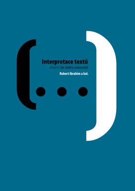 Interpretace textů: (nejen) ke státní maturitě