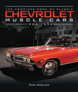 The Complete Book of Classic Chevrolet Muscle Cars: 1955-1974
