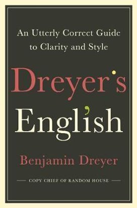 Dreyer's English: An Utterly Correct Guide to Clarity and Style