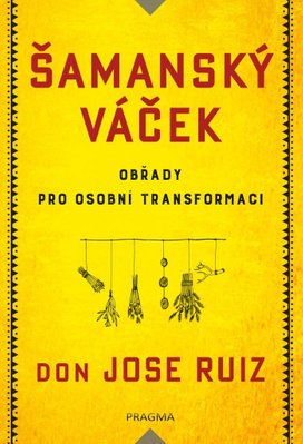 Šamanský váček Obřady pro osobní transformaci