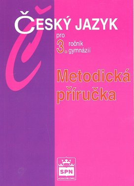 Český jazyk pro 3.ročník gymnázií Metodická příručka
