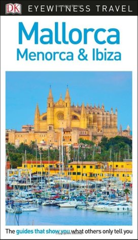 DK Eyewitness Travel Guide Mallorca, Menorca and Ibiza