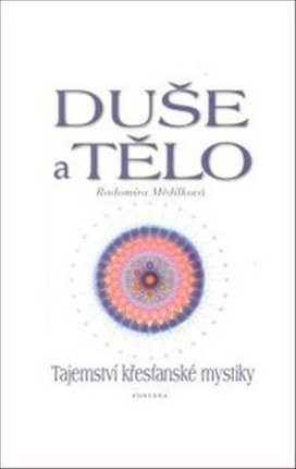 Duše a tělo Tajemství křesťanské mystiky