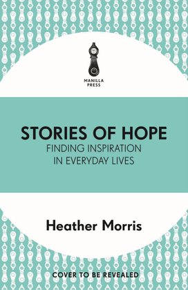 Stories of Hope Finding Inspiration in Everyday Lives