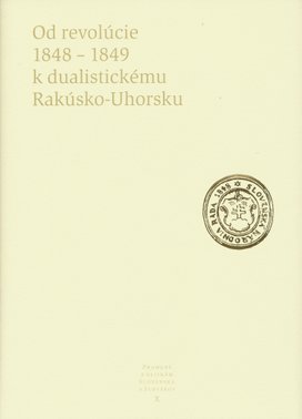 Od revolúcie 1848 - 1849 k dualistickému Rakúsko-Uhorsku