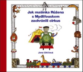 Jak mašinka Růžena s Mydlifouskem zachránili cirkus