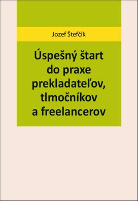Úspešný štart do praxe prekladateľov, tlmočníkov a freelancerov