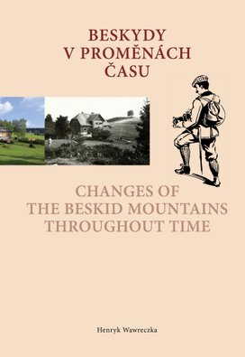 Beskydy v proměnách času Changes of the Beskid Mountains Throughout Time