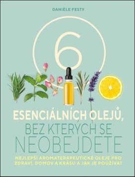 Šest esenciálních olejů, bez kterých se neobejdete